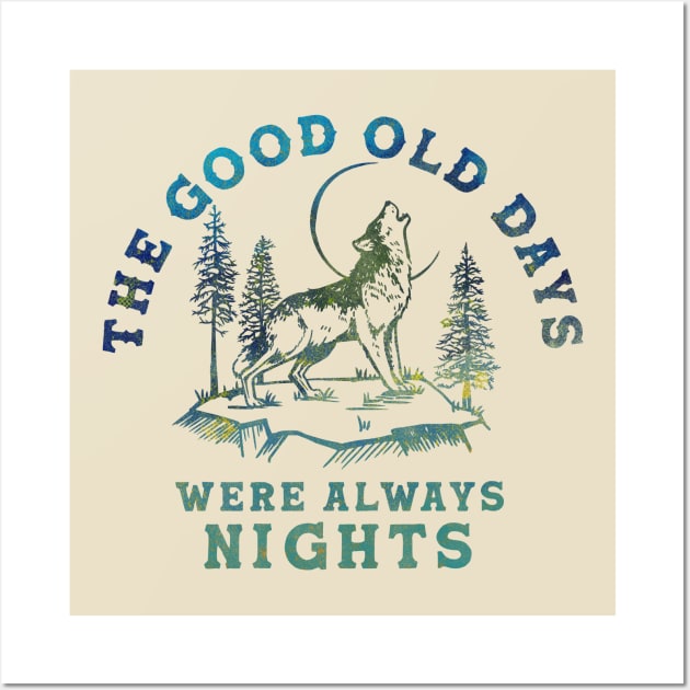 The Good Old Days Were Always Nights. Wolf Howling At The Moon Art Wall Art by The Whiskey Ginger